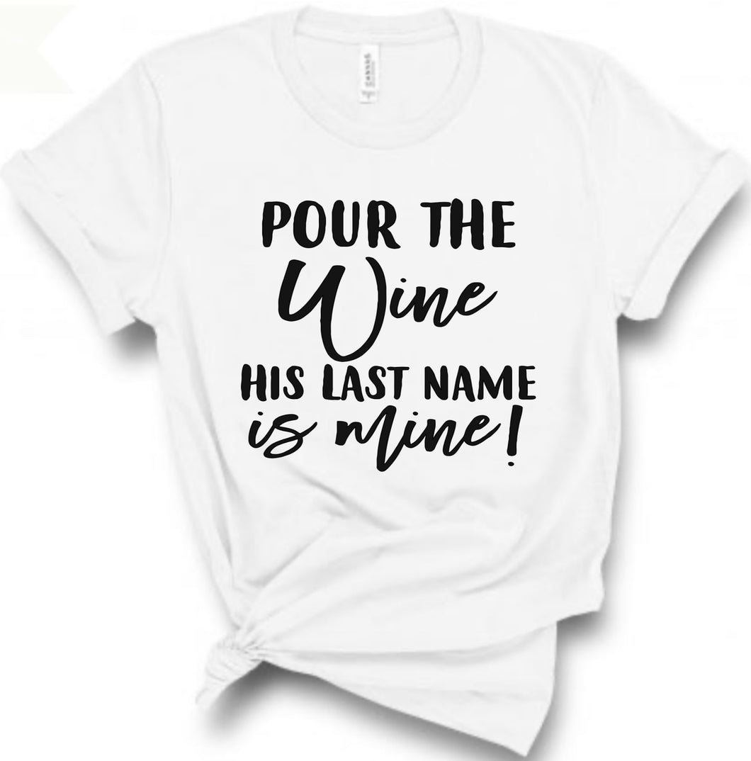 Pour the Wine His Last Name is Mine!